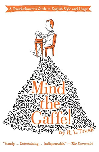 Mind the Gaffe! (A Troubleshooter's Guide to English Style and Usage) by R. L. Trask, 9780061132209