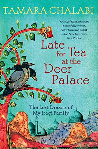 Late for Tea at the Deer Palace (The Lost Dreams of My Iraqi Family) by Tamara Chalabi, 9780061240409