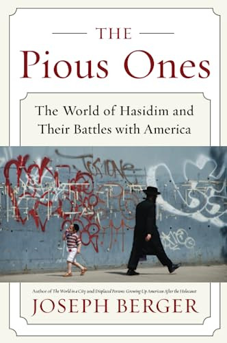 The Pious Ones (The World of Hasidim and Their Battles with America) by Joseph Berger, 9780062123343