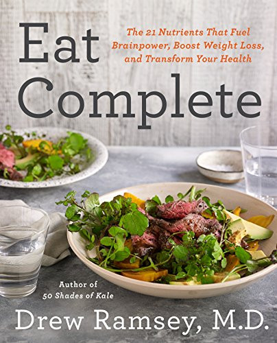 Eat Complete (The 21 Nutrients That Fuel Brainpower, Boost Weight Loss, and Transform Your Health) by Drew Ramsey, M.D., 9780062413437