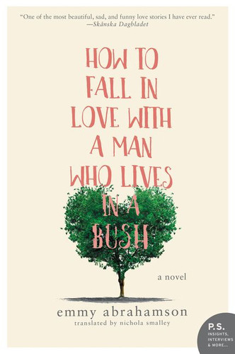 How to Fall In Love with a Man Who Lives in a Bush (A Novel) by Emmy Abrahamson, 9780062678034