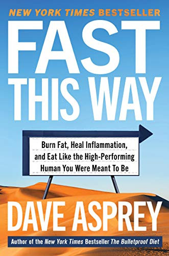 Fast This Way (Burn Fat, Heal Inflammation, and Eat Like the High-Performing Human You Were Meant to Be) by Dave Asprey, 9780062882868