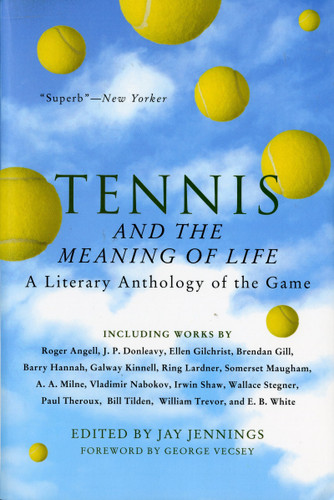 Tennis And The Meaning Of Life (A Literary Anthology of the Game) by Jay Jennings, 9780156004077