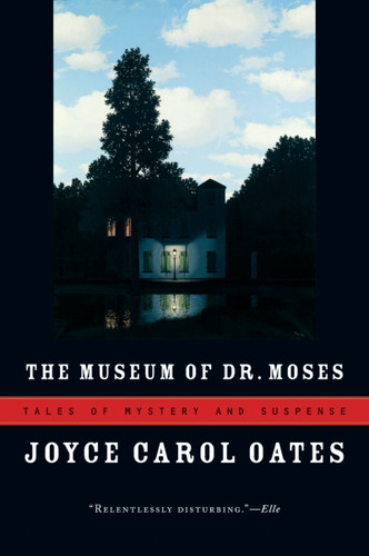 The Museum Of Dr. Moses (Tales of Mystery and Suspense) by Joyce Carol Oates, 9780156033428