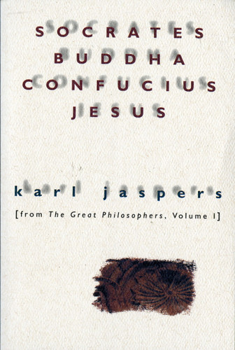 Socrates, Buddha, Confucius, Jesus (From The Great Philosophers, Volume I) by Karl Jaspers, 9780156835800