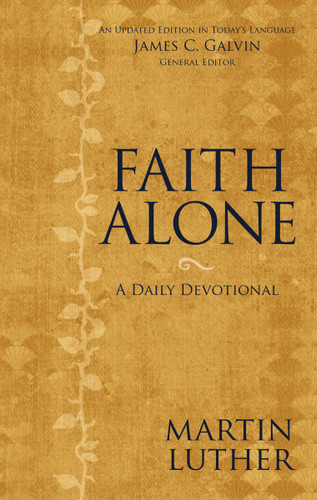 Faith Alone (A Daily Devotional) by Martin Luther, James C. Galvin, 9780310469438