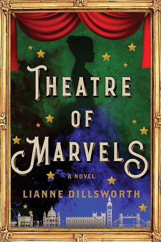 Theatre of Marvels (A Novel) by Lianne Dillsworth, 9780063271531