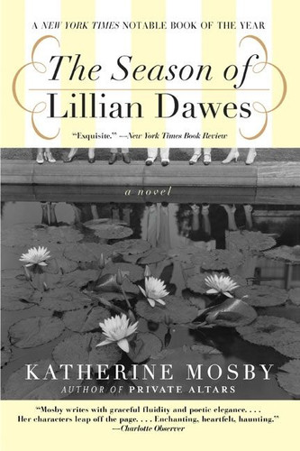 The Season of Lillian Dawes (A Novel) by Katherine Mosby, 9780060936952