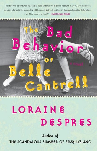 The Bad Behavior of Belle Cantrell (A Novel) by Loraine Despres, 9780060515263