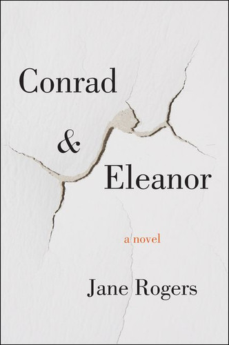 Conrad & Eleanor (A Novel) by Jane Rogers, 9780062423276