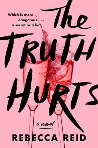 The Truth Hurts (A Novel) by Rebecca Reid, 9780062997586