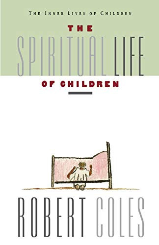 The Spiritual Life Of Children by Robert Coles, 9780395599235
