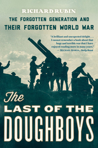 The Last Of The Doughboys (The Forgotten Generation and Their Forgotten World War) by Richard Rubin, 9780544290488