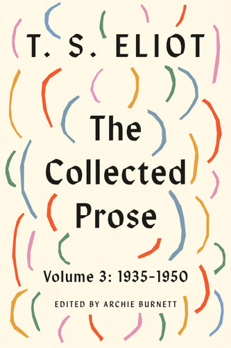 The Collected Prose, Volume 3: 1935-1950 by T. S. Eliot, Archie Burnett, 9780374616984