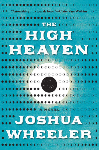 The High Heaven (A Novel) by Joshua Wheeler, 9781644454145