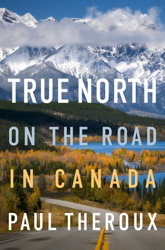 True North (On the Road in Canada) - 9780358451303 by Paul Theroux, 9780358451303