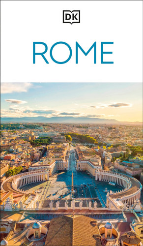 DK Rome (Must-See Sights. Culture & History. Detailed Maps & Tours. Covers Ancient Rome, Vatican City, Traste) by DK Travel, 9780241812983