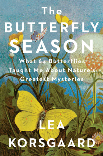The Butterfly Season (What 64 Butterflies Taught Me About Nature's Greatest Mysteries) by Lea Korsgaard, Sherilyn Nicolette Hellberg, 9798217208869
