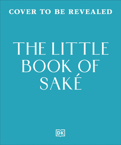 The Little Book of Sake (40 Ways to Celebrate the Iconic Drink) by DK, Natsuki Kikuya, 9798217312290