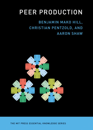 Peer Production by Benjamin Mako Hill, Christian Pentzold, Aaron Shaw, 9780262054805