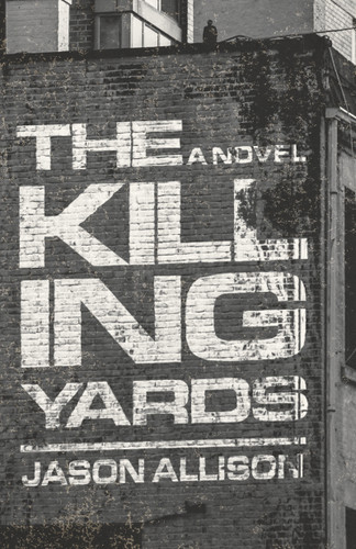 The Killing Yards (A Novel) - 9798892427807 by Jason Allison