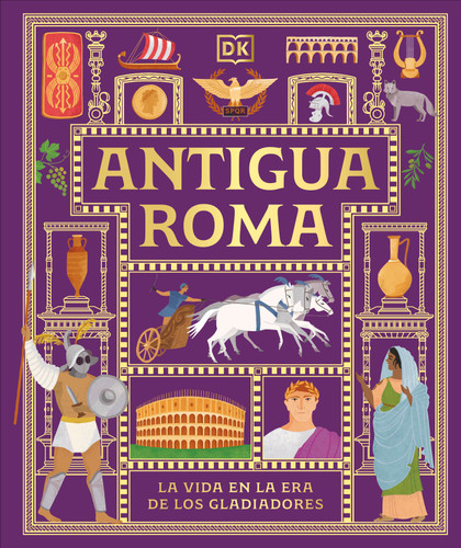 Antigua Roma (Ancient Rome) (La vida en la era de los gladiadores) (Spanish Edition) by DK, 9798217313044