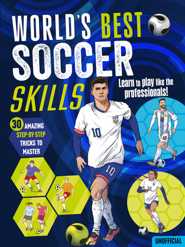 World's Best Soccer Skills by Independently written by Schwager & Steinlein and Three Wishes Ltd, Lily Holland, 9781837160860