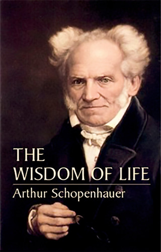 The Wisdom of Life by Arthur Schopenhauer, T. Bailey Saunders, 9780486435503