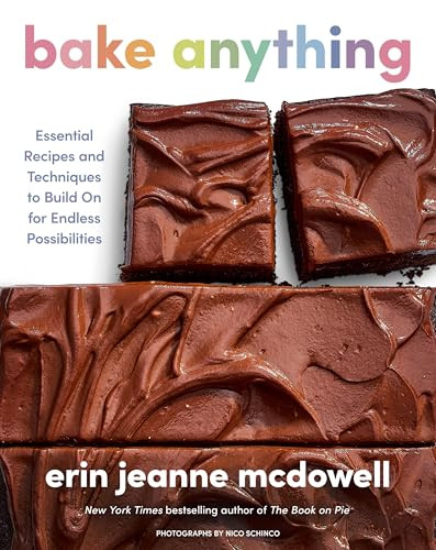 Bake Anything (Essential Recipes and Techniques to Build On for Endless Possibilities) by Erin Jeanne McDowell, 9780063411364