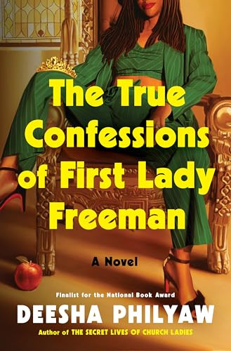 The True Confessions of First Lady Freeman (A Novel) by Deesha Philyaw, 9780063383074