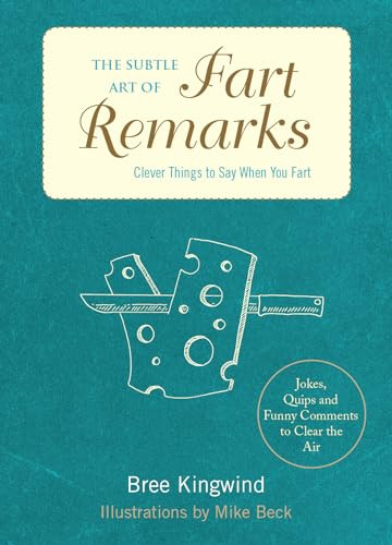 The Subtle Art of Fart Remarks (Clever Things to Say When You Fart) by Bree Kingwind, Mike Beck, 9781612438962
