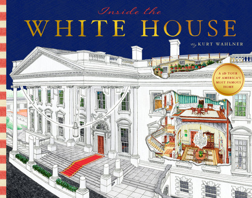 Inside the White House (A Cutaway Tour of America's Most Famous Home) by Kurt Wahlner, 9781638193258