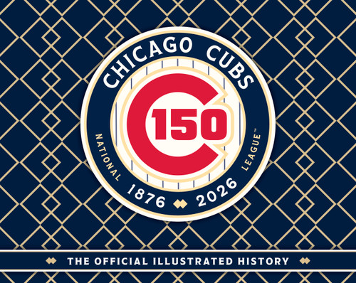 Chicago Cubs (The Official 150th Anniversary History) by Major League Baseball, 9798992108460
