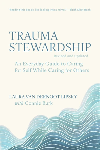 Trauma Stewardship, Revised and Updated (An Everyday Guide to Caring for Self While Caring for Others) by Laura van Dernoot Lipsky, Connie Burk, Jon R. Conte Phd, 9798890572189