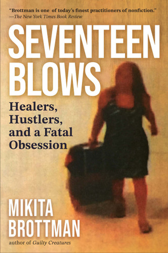 Seventeen Blows (Healers, Hustlers, and a Fatal Obsession) by Mikita Brottman, 9780806545561
