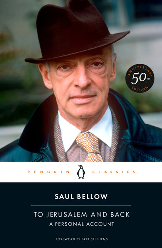 To Jerusalem and Back (A Personal Account (50th-Anniversary Edition)) by Saul Bellow, Bret Stephens, 9780143139386