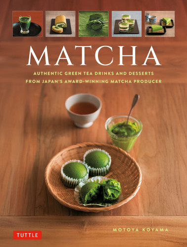 Matcha (Authentic Green Tea Drinks and Desserts from Japan's Award-Winning Matcha Producer) by Motoya Koyama, 9784805320693
