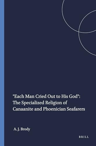 "Each Man Cried Out to His God" (The Specialized Religion of Canaanite and Phoenician Seafarers) by Aaron J. Brody, 9780788504662