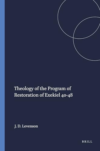 Theology of the Program of Restoration of Exekiel 40-48 by Jon Douglas Levenson, 9780891301592