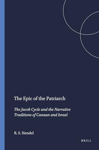 The Epic of the Patriarch (The Jacob Cycle and the Narrative Traditions of Canaan and Israel) by Ronald S. Hendel, 9781555401849