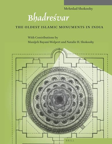 Bhadreśvar (The Oldest Islamic Monuments in India) by Bayani-Wolpert, Shokoohy, Shokoohy, 9789004259546