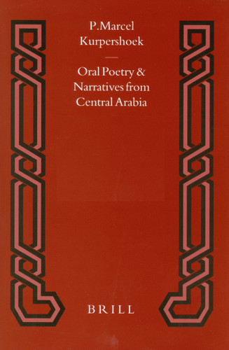 Oral Poetry and Narratives from Central Arabia, Volume 2 Story of a Desert Knight by Marcel Kurpershoek, 9789004520981