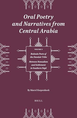 Oral Poetry and Narratives from Central Arabia, Volume 3 Bedouin Poets of the Dawāsir Tribe (Between Nomadism and Settlement in Southern Najd) by Marcel Kurpershoek, 9789004520998