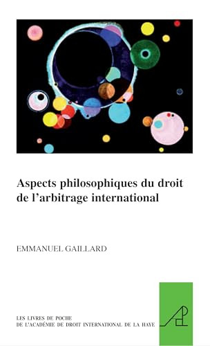 Aspects philosophiques du droit de l'arbitrage international (French Edition) by Emmanuel Gaillard, 9789004171480