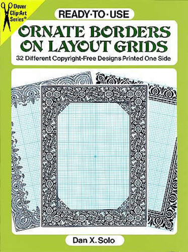 Ready-to-Use Ornate Borders on Layout Grids (32 Different Copyright-Free Designs Printed One Side) by Dan X. Solo, 9780486290430