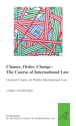 Chance, Order, Change: The Course of International Law, General Course on Public International Law by James Crawford, 9789004268081