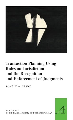 Transaction Planning Using Rules on Jurisdiction and the Recognition and Enforcement of Judgments by Ronald A. Brand, 9789004268104