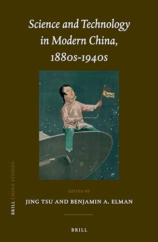 Science and Technology in Modern China, 1880s-1940s by Jing Tsu, Benjamin A. Elman, 9789004268418