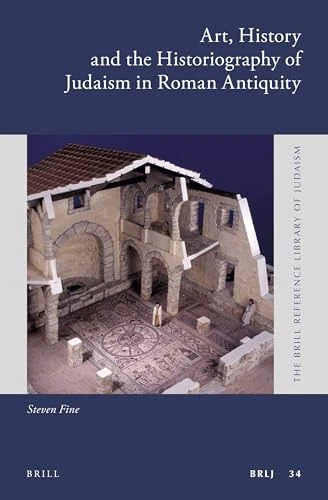 Art, History and the Historiography of Judaism in Roman Antiquity by Steven Fine, 9789004309616