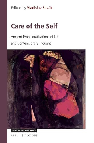 Care of the Self (Ancient Problematizations of Life and Contemporary Thought) by Vladislav Suvák, Lívia Flachbartová, Pavol Sucharek, 9789004357075